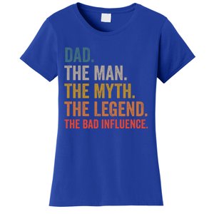 Dad The The Myth The Legend The Bad Influence Gift Women's T-Shirt