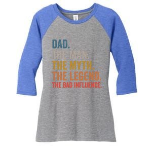 Dad The The Myth The Legend The Bad Influence Gift Women's Tri-Blend 3/4-Sleeve Raglan Shirt