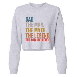 Dad The The Myth The Legend The Bad Influence Gift Cropped Pullover Crew