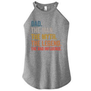 Dad The The Myth The Legend The Bad Influence Gift Women's Perfect Tri Rocker Tank