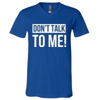 Dont Talk To Me Don't Talk To Me Great Gift V-Neck T-Shirt