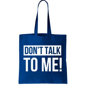 Dont Talk To Me Don't Talk To Me Great Gift Tote Bag