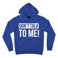 Dont Talk To Me Don't Talk To Me Great Gift Tall Hoodie