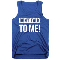 Dont Talk To Me Don't Talk To Me Great Gift Tank Top