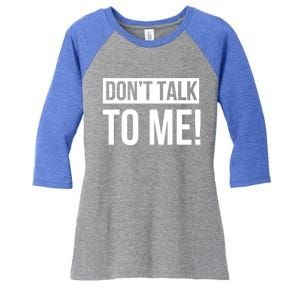 Dont Talk To Me Don't Talk To Me Great Gift Women's Tri-Blend 3/4-Sleeve Raglan Shirt