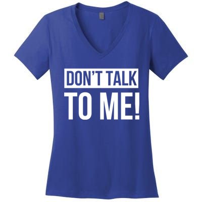 Dont Talk To Me Don't Talk To Me Great Gift Women's V-Neck T-Shirt