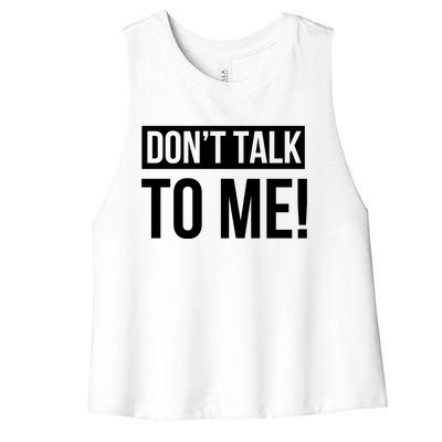 Dont Talk To Me Don't Talk To Me Great Gift Women's Racerback Cropped Tank