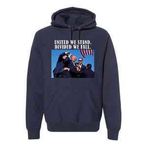 Donald Trump United We Stand Dived We Fall Premium Hoodie