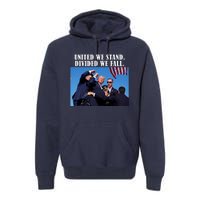 Donald Trump United We Stand Dived We Fall Premium Hoodie