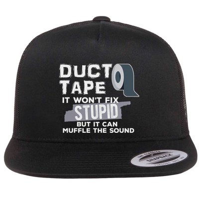 Duct Tape WonT Fix Stupid But It Can Muffle The Sound Joke Flat Bill Trucker Hat