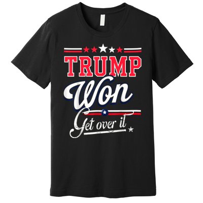 Donald Trump Won Get Over It 2024 Trump Won Election 2024 Premium T-Shirt