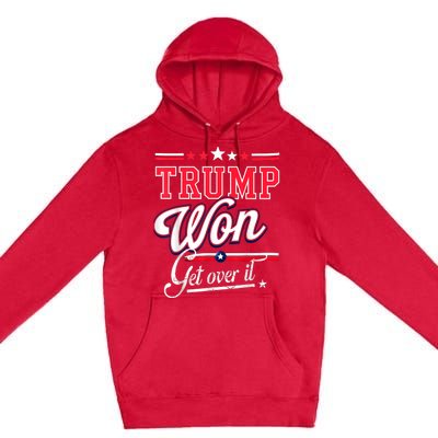 Donald Trump Won Get Over It 2024 Trump Won Election 2024 Premium Pullover Hoodie