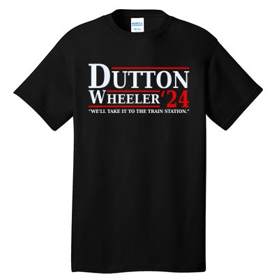 Dut Ton Wheeler 2024 We’ll Take It To The Train Station Tall T-Shirt