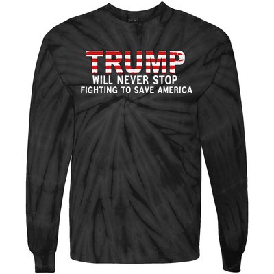 Donald Trump Will Never Stop Fighting To Save America Tie-Dye Long Sleeve Shirt