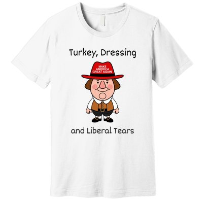 Donald Trump Won Thanksgiving Turkey Dressing Liberal Tears Premium T-Shirt