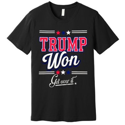 Donald Trump Won Get Over It 2024 Trump Won Election 2024 Premium T-Shirt