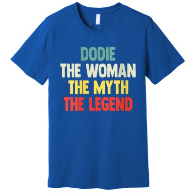 Dodie The Woman The Myth The Legend Gift For Dodie Premium T-Shirt