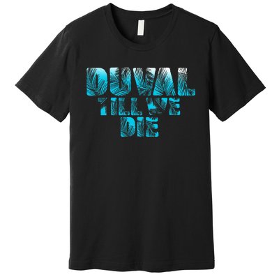 Duval Teal We Die Blue Beach Palm Florida Pride Premium T-Shirt