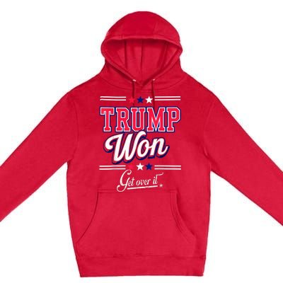 Donald Trump Won Get Over It 2024 Trump Won Election 2024 Premium Pullover Hoodie