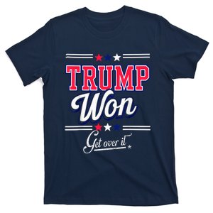 Donald Trump Won Get Over It 2024 Trump Won Election 2024 T-Shirt