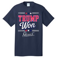 Donald Trump Won Get Over It 2024 Trump Won Election 2024 Tall T-Shirt