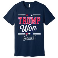 Donald Trump Won Get Over It 2024 Trump Won Election 2024 Premium T-Shirt