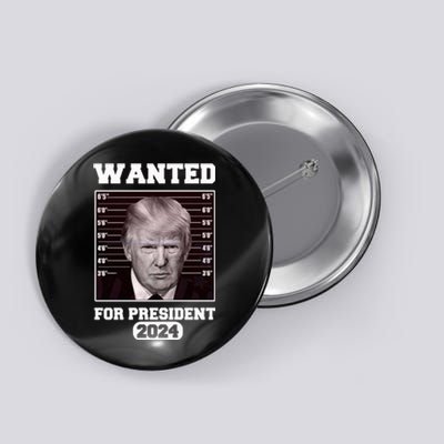 Donald Trump Wanted For President 2024 President Trump Mugshot Button