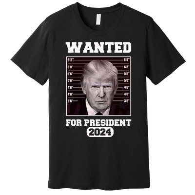 Donald Trump Wanted For President 2024 President Trump Mugshot Premium T-Shirt