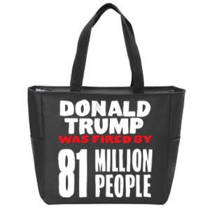 Donald Trump Was Fired By 81 Million People Zip Tote Bag