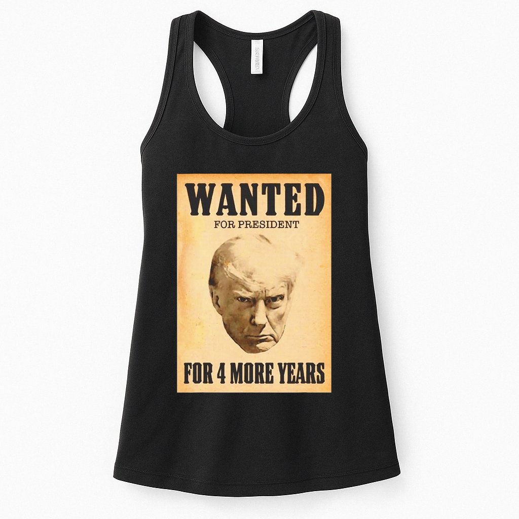 Donald Trump Wanted For President For 4 More Year Womens Tank Top