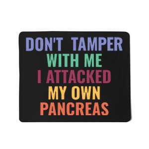 DonT Tamper With Me I Attacked My Own Pancreas Mousepad