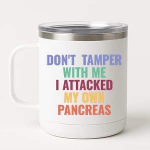 DonT Tamper With Me I Attacked My Own Pancreas 12 oz Stainless Steel Tumbler Cup