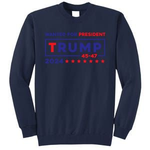 Donald Trump Wanted For President 2024 / 45 47 Tall Sweatshirt