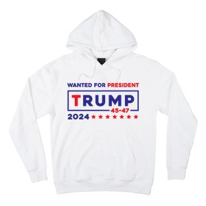 Donald Trump Wanted For President 2024 / 45 47 Hoodie