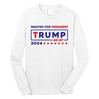 Donald Trump Wanted For President 2024 / 45 47 Long Sleeve Shirt