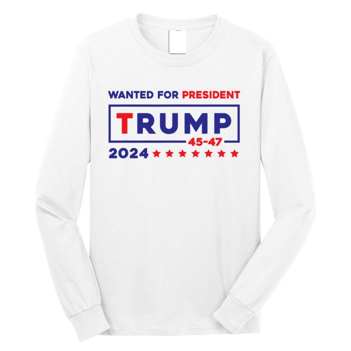 Donald Trump Wanted For President 2024 / 45 47 Long Sleeve Shirt