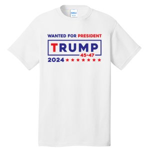 Donald Trump Wanted For President 2024 / 45 47 Tall T-Shirt