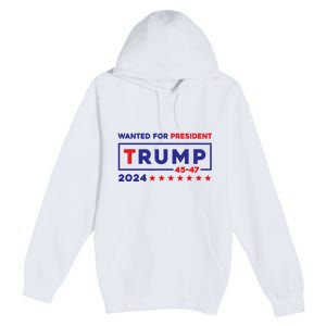 Donald Trump Wanted For President 2024 / 45 47 Premium Pullover Hoodie