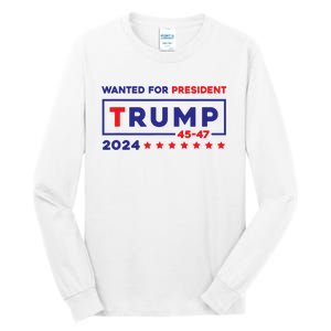 Donald Trump Wanted For President 2024 / 45 47 Tall Long Sleeve T-Shirt