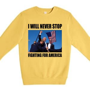 Donald Trump Will Never Stop Fighting For America Premium Crewneck Sweatshirt