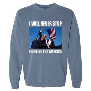 Donald Trump Will Never Stop Fighting For America Garment-Dyed Sweatshirt