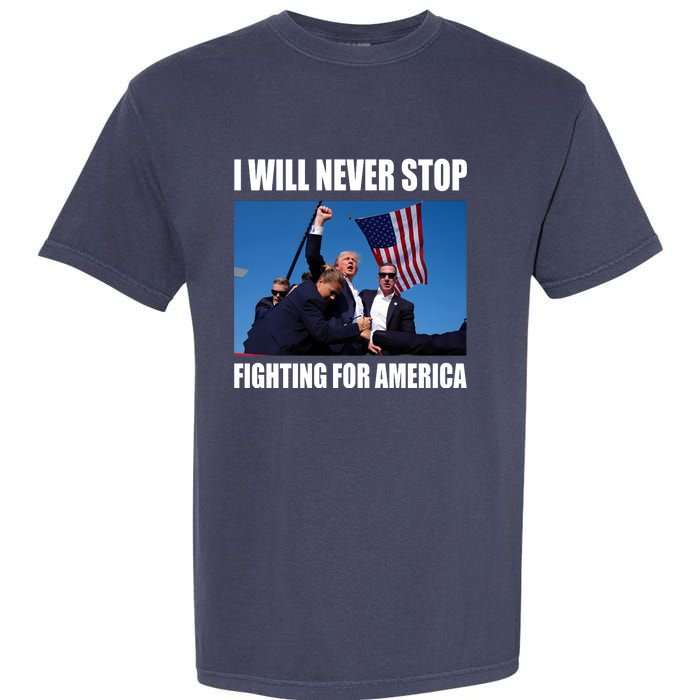 Donald Trump Will Never Stop Fighting For America Garment-Dyed Heavyweight T-Shirt