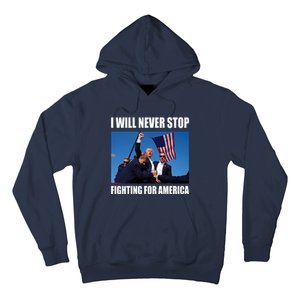 Donald Trump Will Never Stop Fighting For America Hoodie