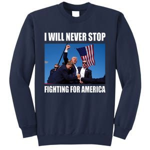 Donald Trump Will Never Stop Fighting For America Sweatshirt