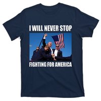 Donald Trump Will Never Stop Fighting For America T-Shirt