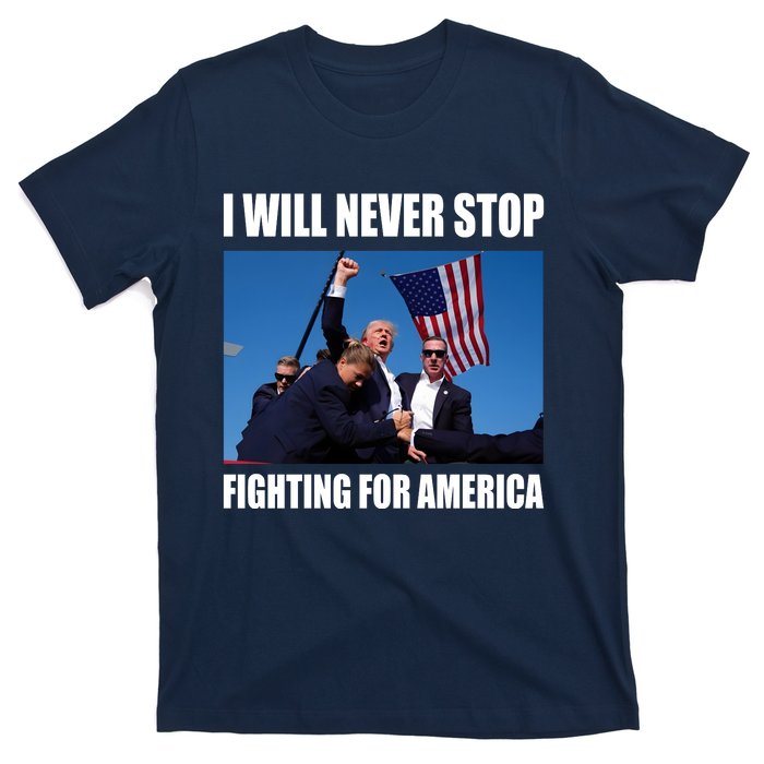 Donald Trump Will Never Stop Fighting For America T-Shirt