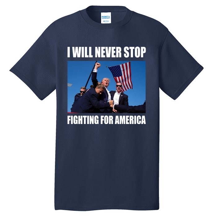 Donald Trump Will Never Stop Fighting For America Tall T-Shirt