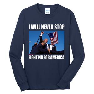 Donald Trump Will Never Stop Fighting For America Tall Long Sleeve T-Shirt