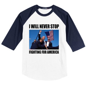 Donald Trump Will Never Stop Fighting For America Baseball Sleeve Shirt