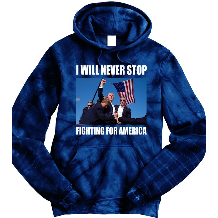 Donald Trump Will Never Stop Fighting For America Tie Dye Hoodie